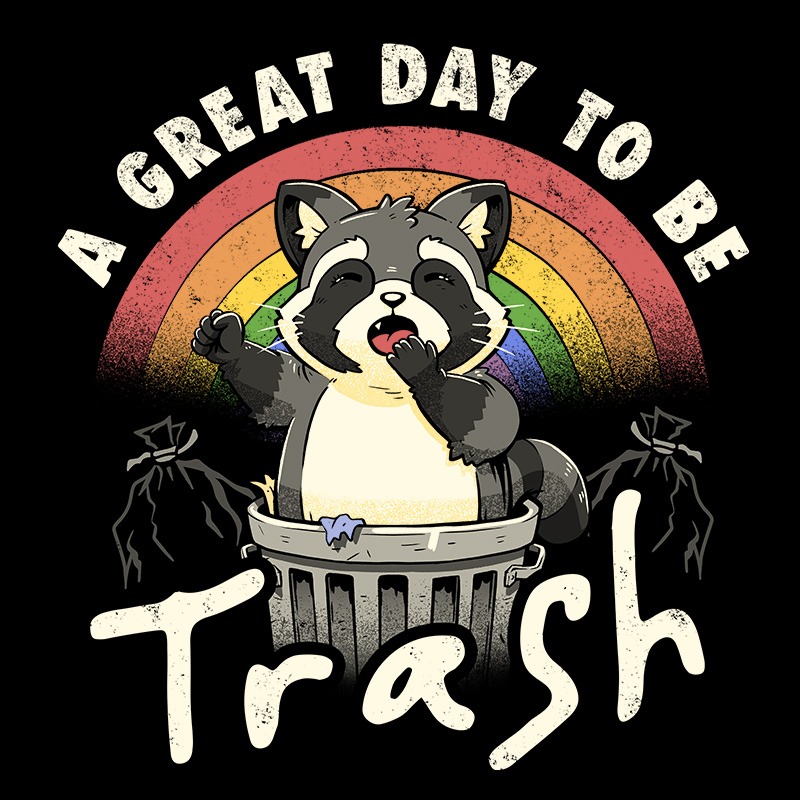 A Great Day To Be Trash