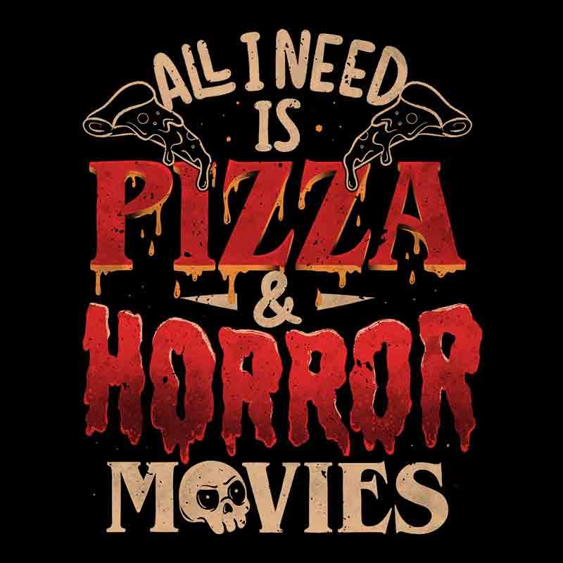 All I Need Is Pizza and Horror Movies