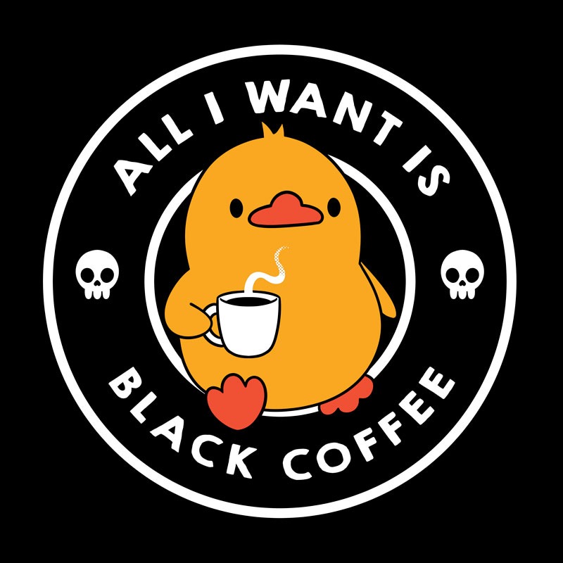 All I Want is Black Coffee