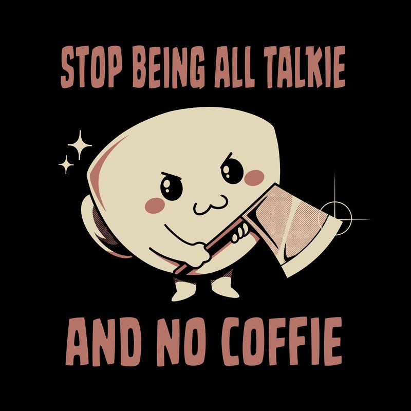 All Talkie And No Coffie