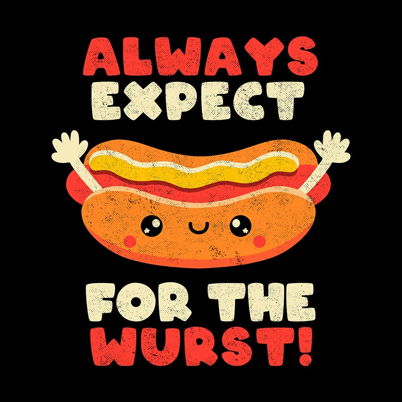 Always Expect For The Wurst800