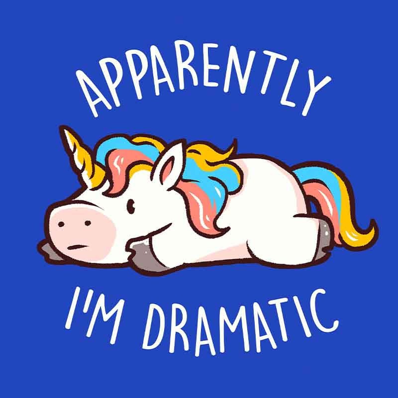 Apparently I’m Dramatic