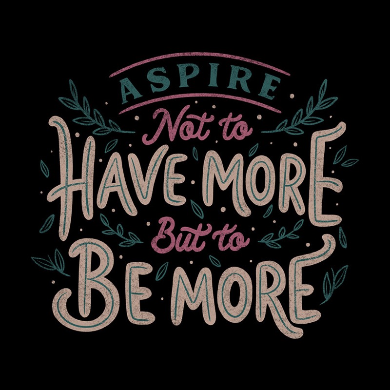 Aspire Not to Have More But to be More