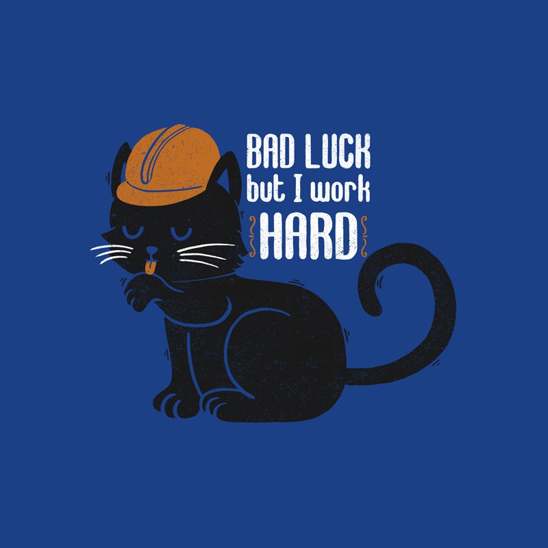 Bad Luck But I Work Hard