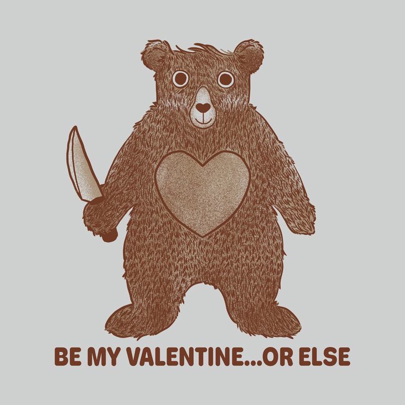 Be My Valentine…Or Else Bear
