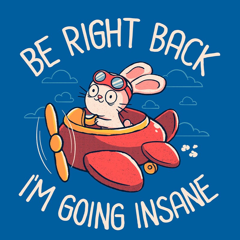 Be Right Back I’m Going