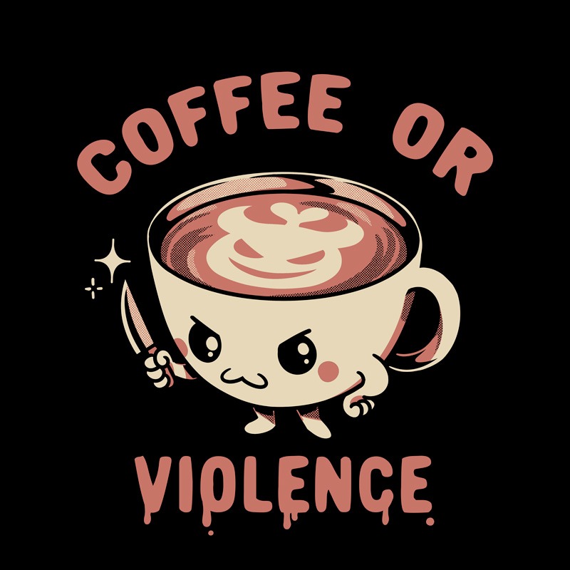 Before Coffee – I Choose Violence!