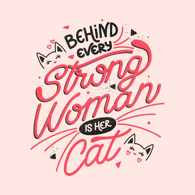 Behind Every Strong Woman Is Her Cat