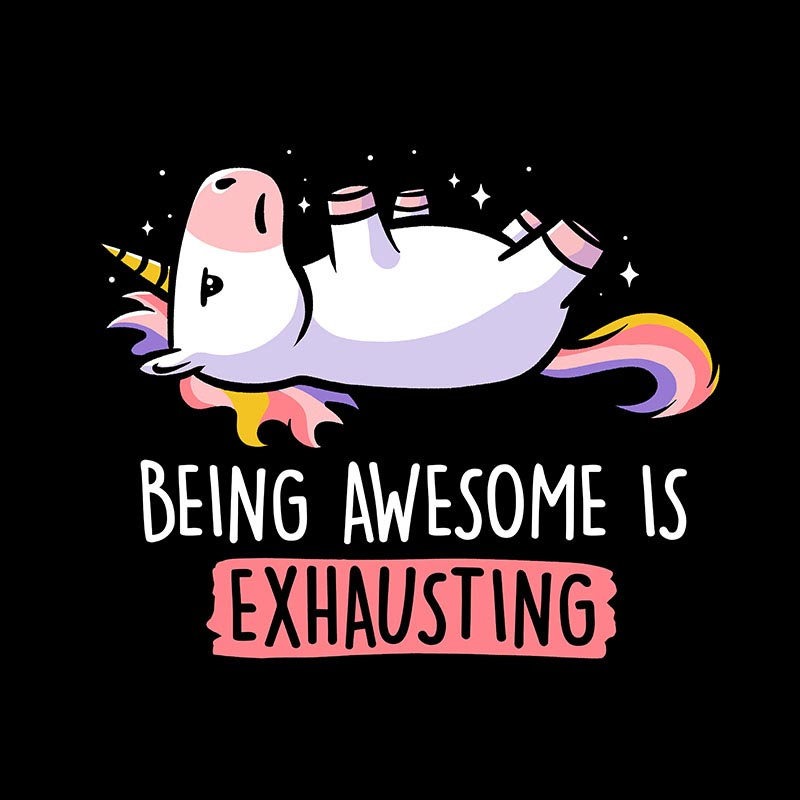 Being Awesome Is Exausting