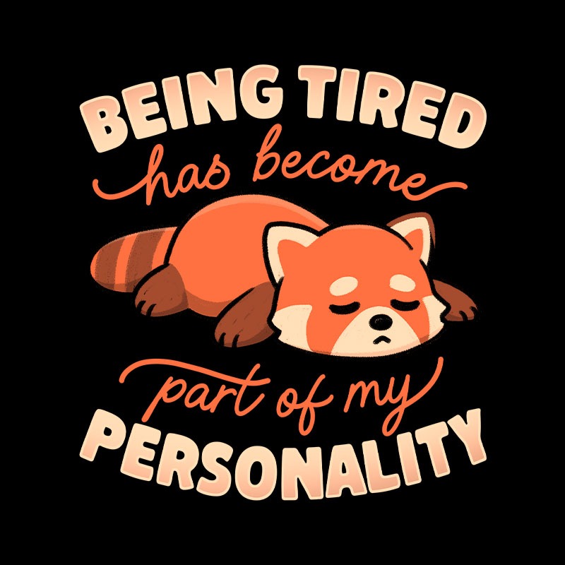 Being Tired Has Become Part Of My Personality