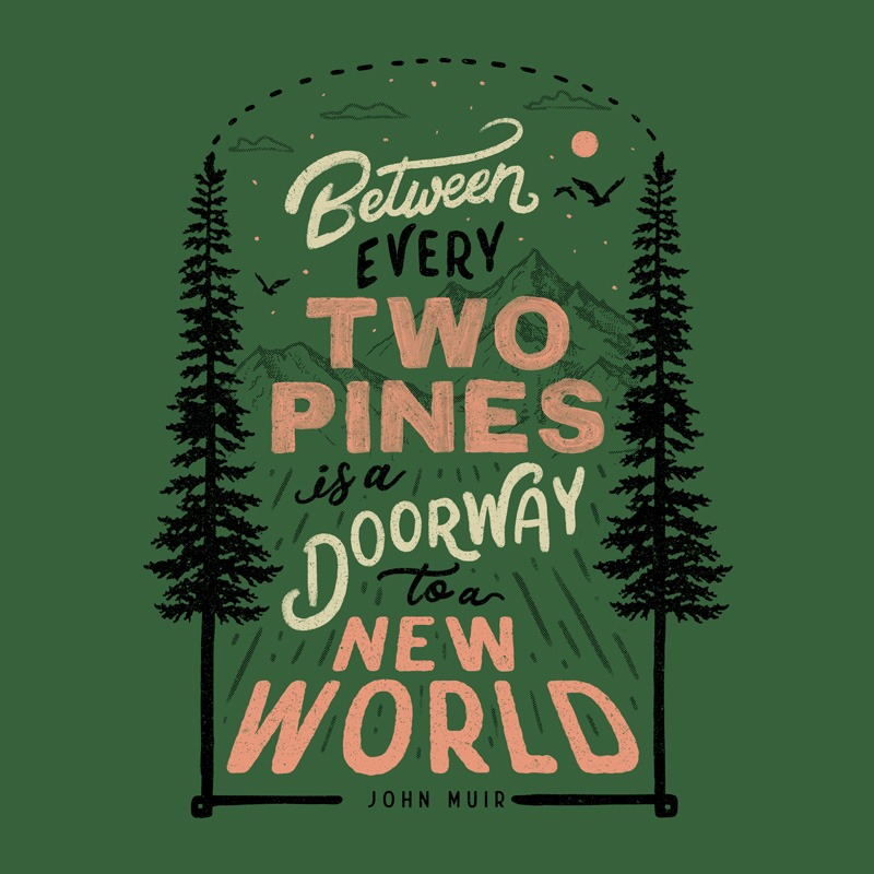 Between every two pines is a doorway to a new world