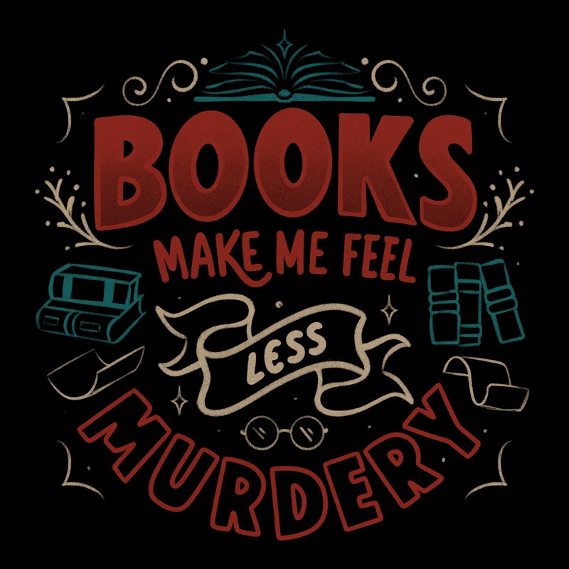 Books Make Me Feel Less Murdery