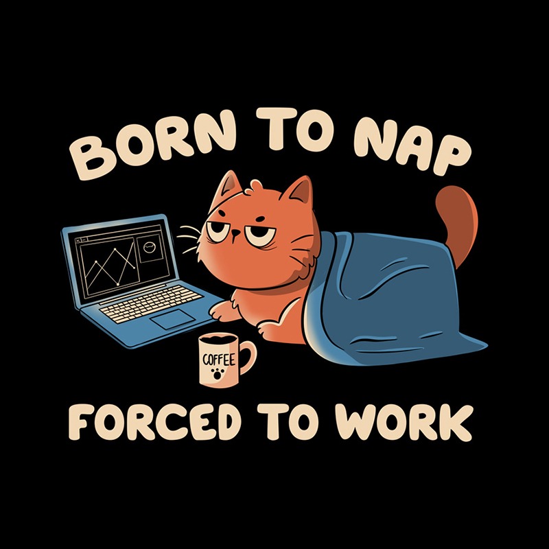 Born to Nap Forced to Work