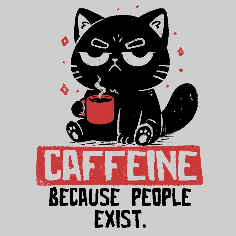 Caffeine Because People Exist
