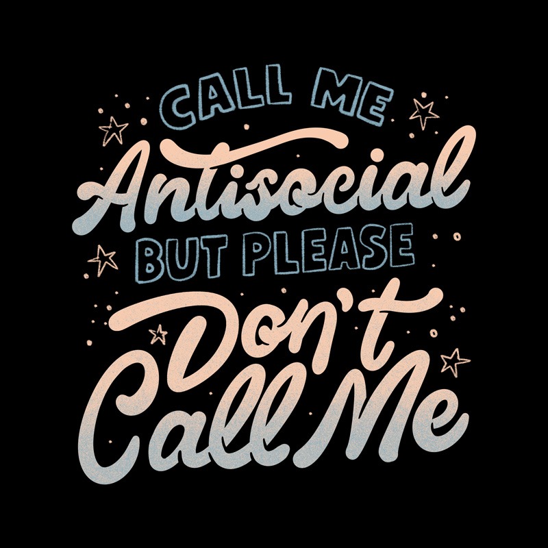 Call Me Antisocial But Please Don’t Call Me Dark