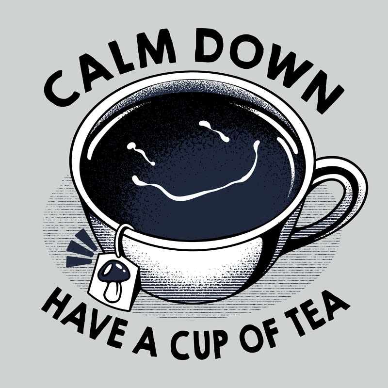 Calm Down and Have a Cup of Tea
