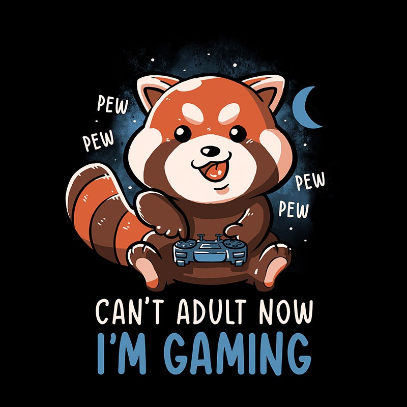 Can’t Adult Now I’m Gaming