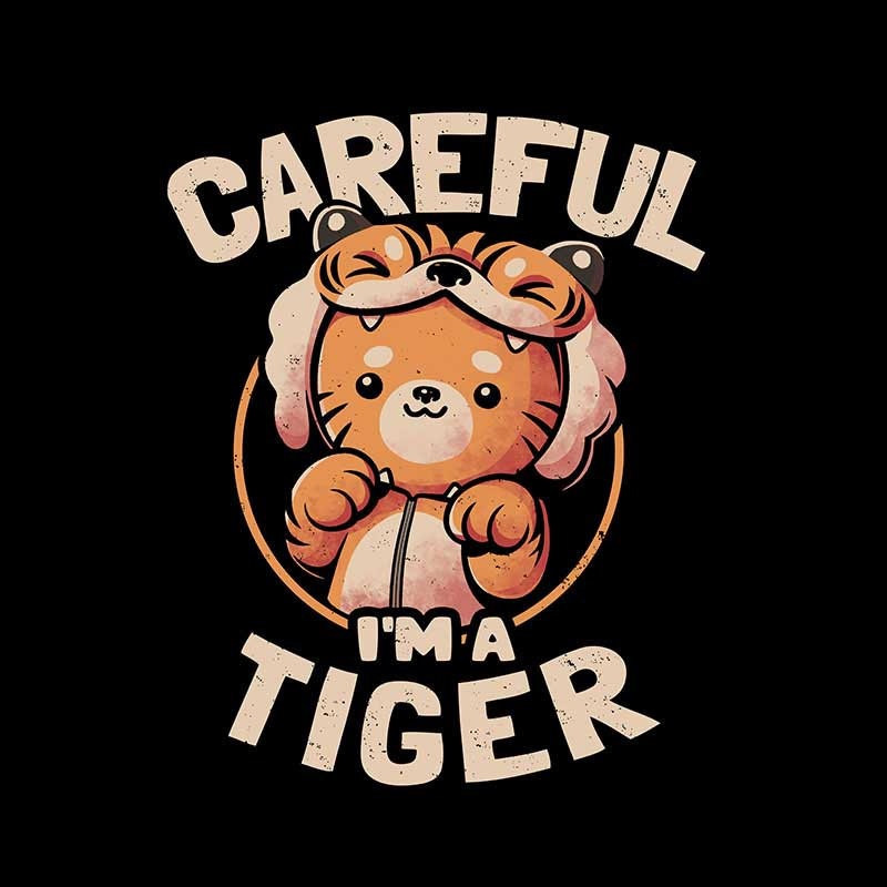 Careful I’m A Tiger