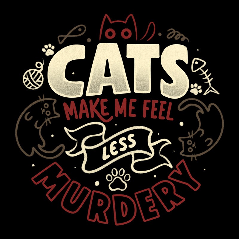 Cats Make Me Feel Less Murdery