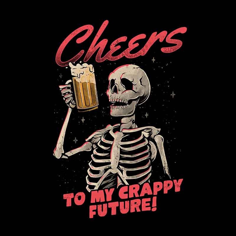 Cheers To My Crappy Future