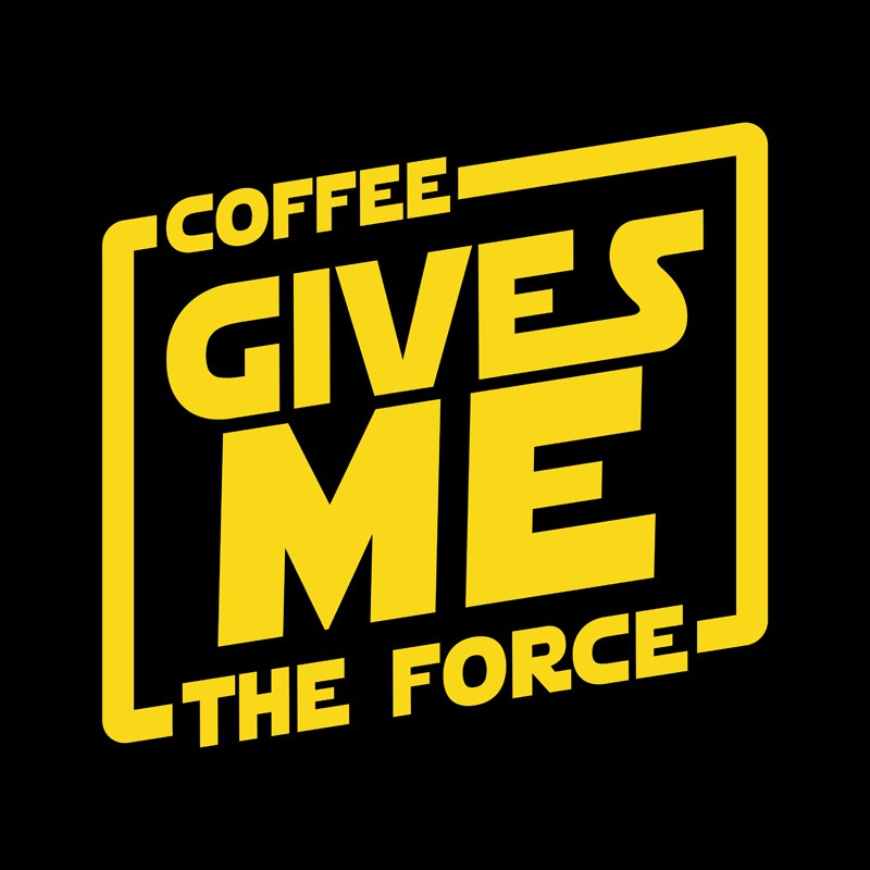Coffee Gives Me The Force