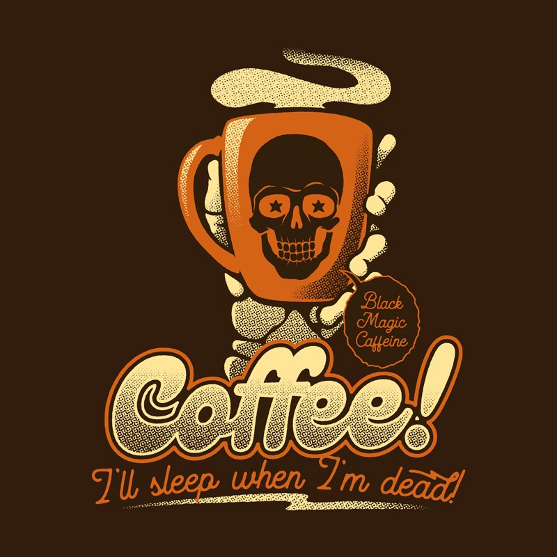 Coffee I’ll Sleep When I’m Dead