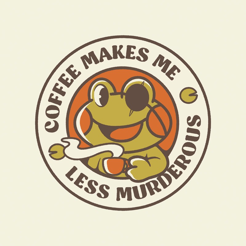 Coffee Makes me Feel Less Murderous Frog II
