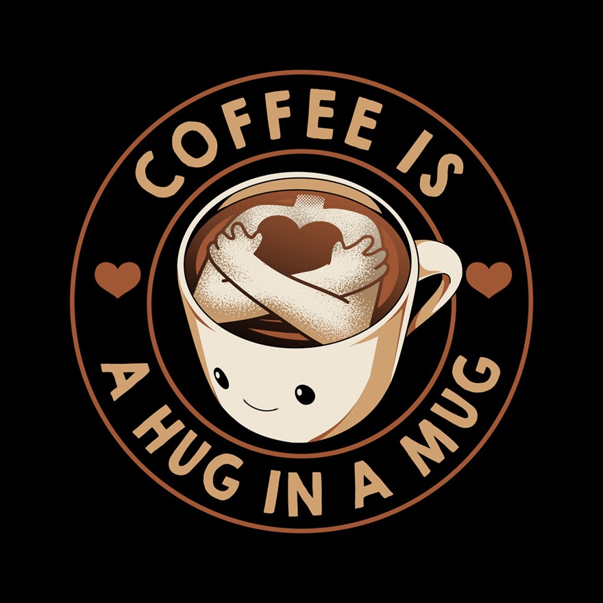 Coffee is a Hug in a Mug