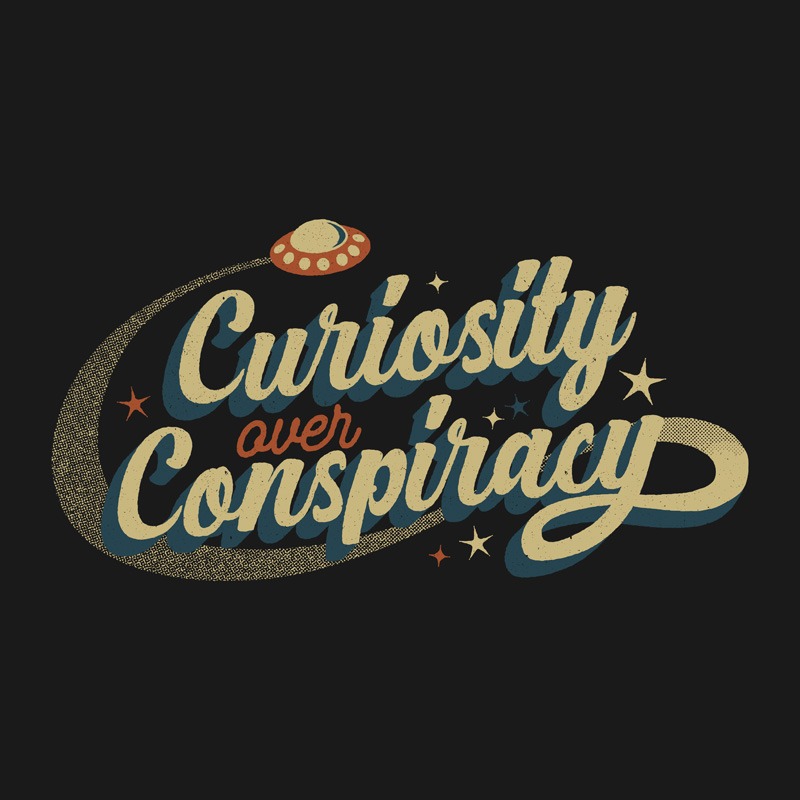 Curiosity Over Conspiracy