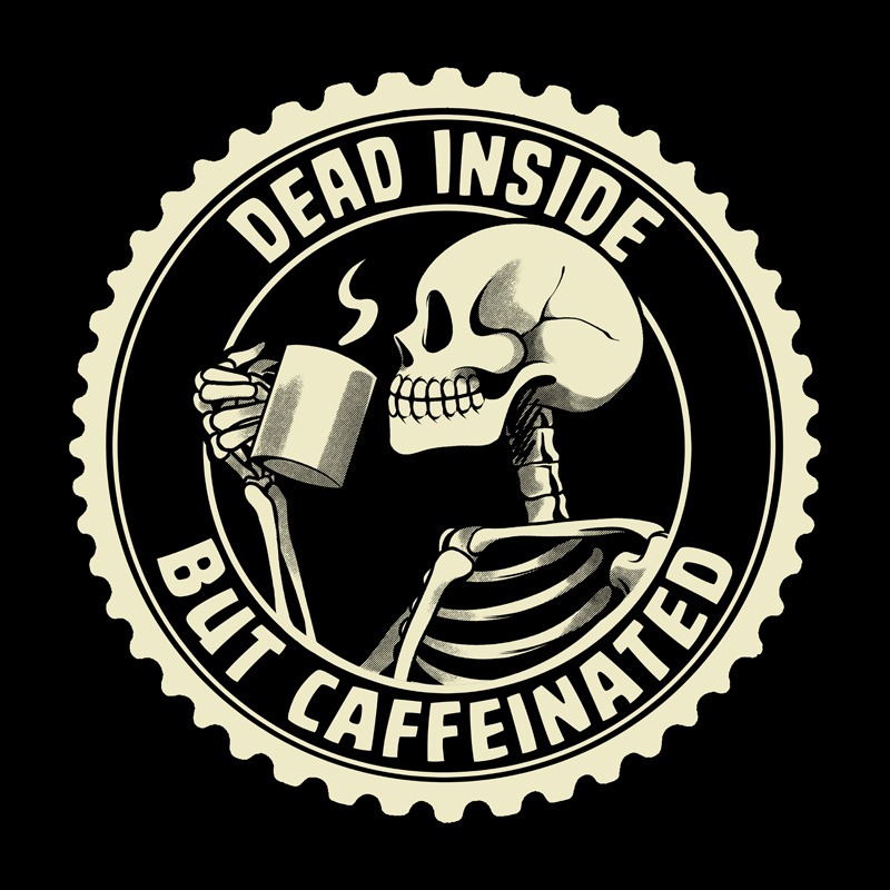 Dead Inside But Caffeinated Funny Skeleton