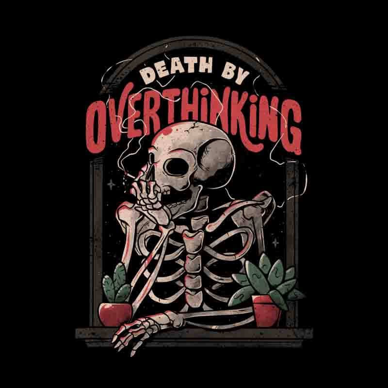 Death By Overthinking