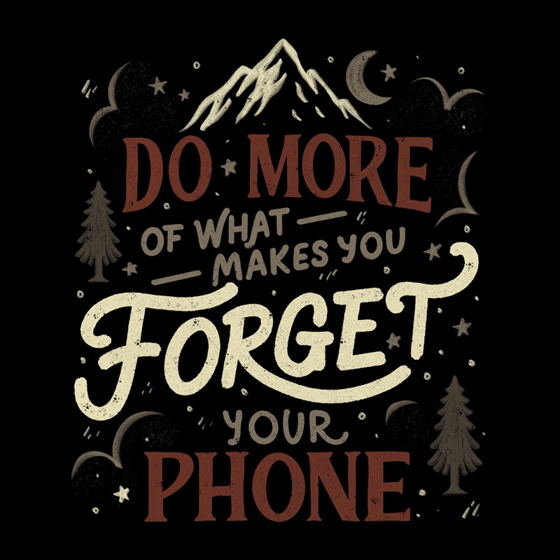 Do More Of What Makes You Forget Your Phone