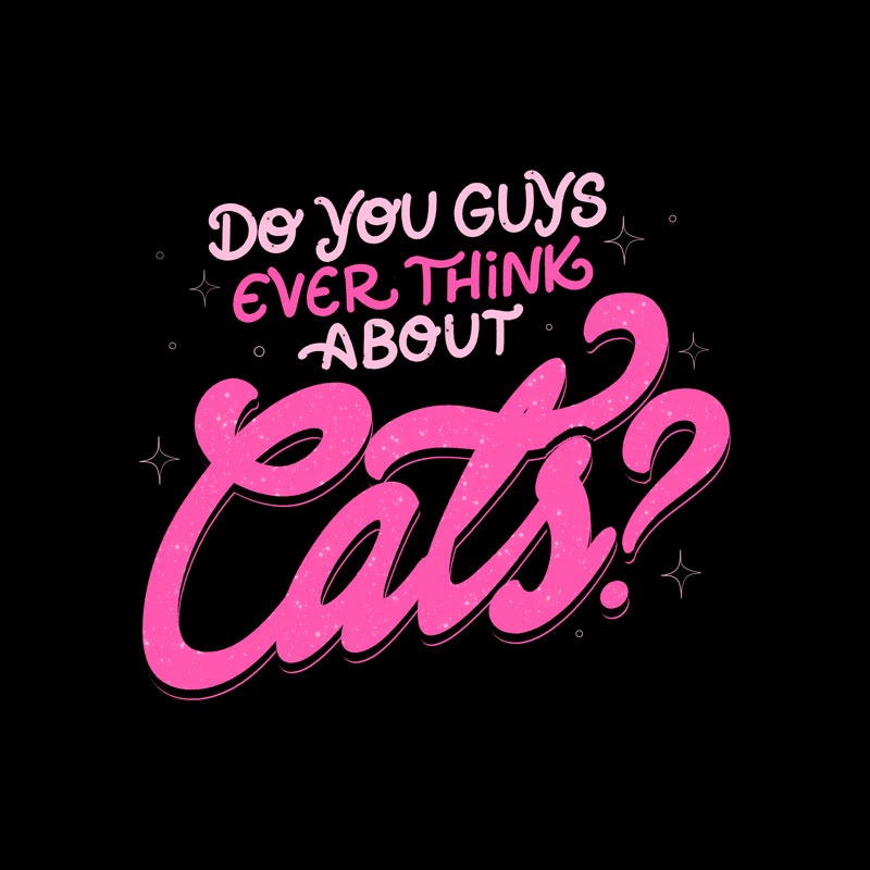 Do You Guys Ever Think About Cats?