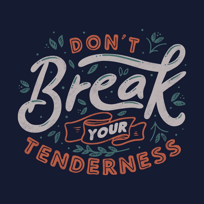 Don’t Break Your Tenderness