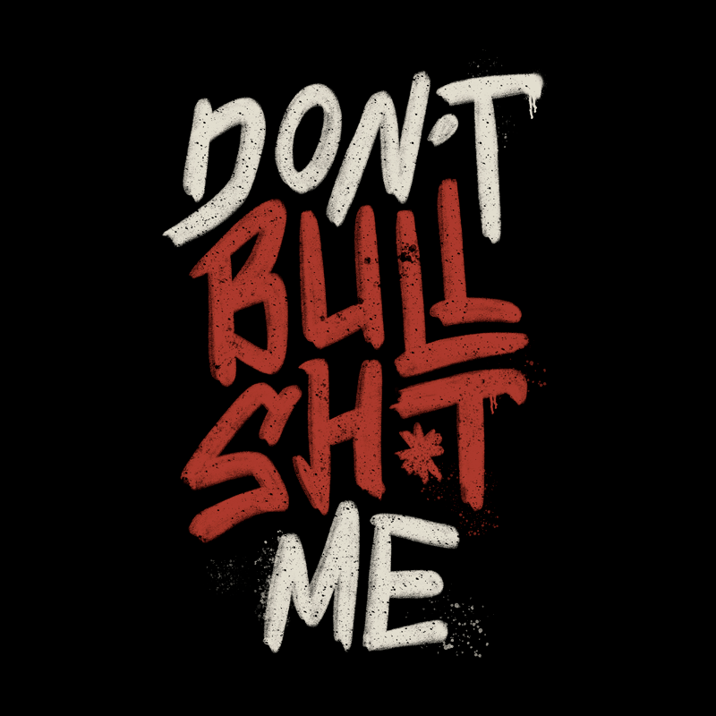Don’t Bullsh*t Me