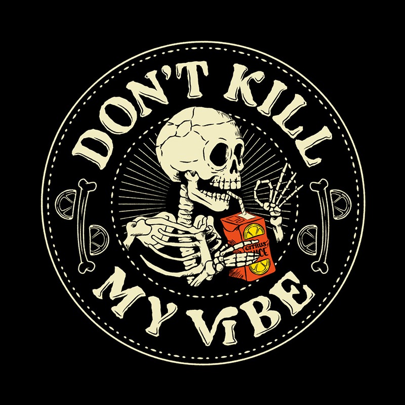 Don’t Kill My Vibe Funny Skeleton