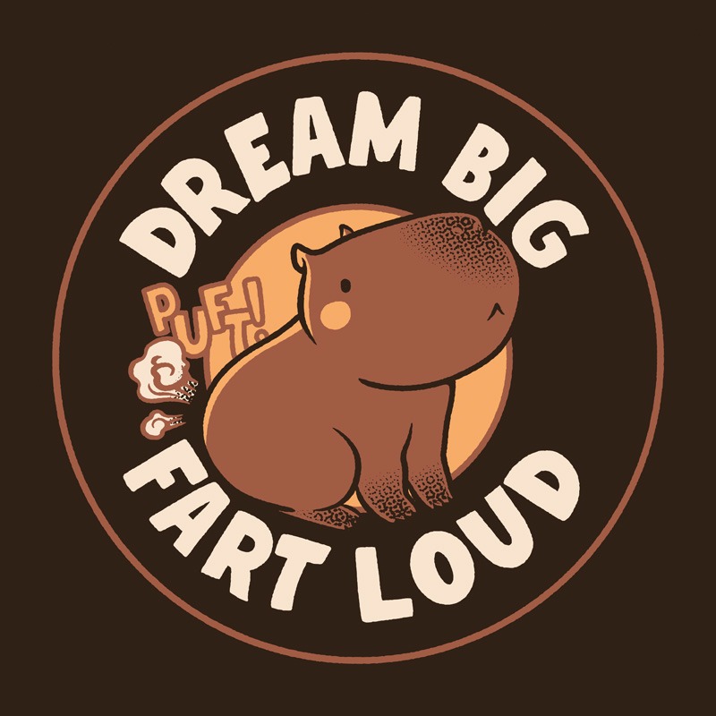 Dream Big Fart Loud Capybara