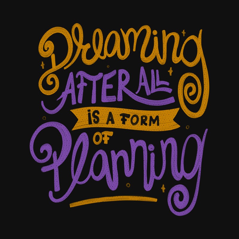Dreaming After All Is A Form Of Planning