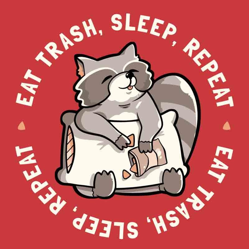 Eat Trash Sleep Repeat