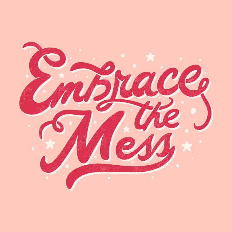 Embrace The Mess