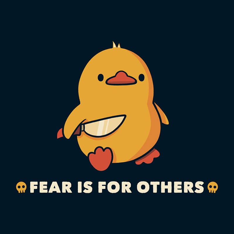 Fear Is For Others Funny Duck