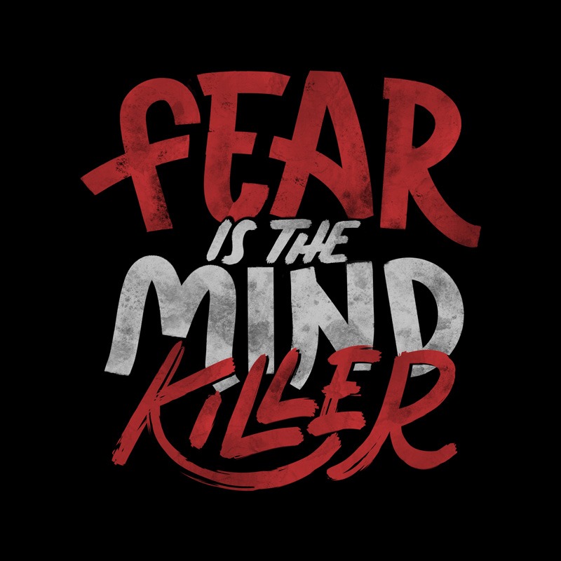 Fear Is The Mind Killer
