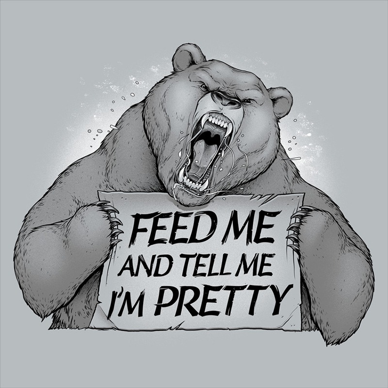 Feed Me And Tell Me I’m Pretty Bear