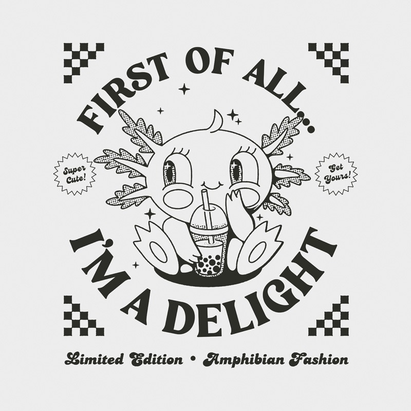 First Of All I’m a Delight Funny Axolotl