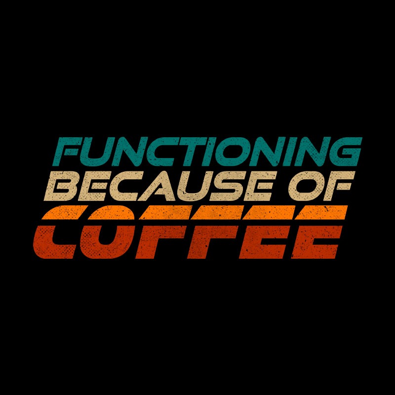 Functioning Because Of Coffee