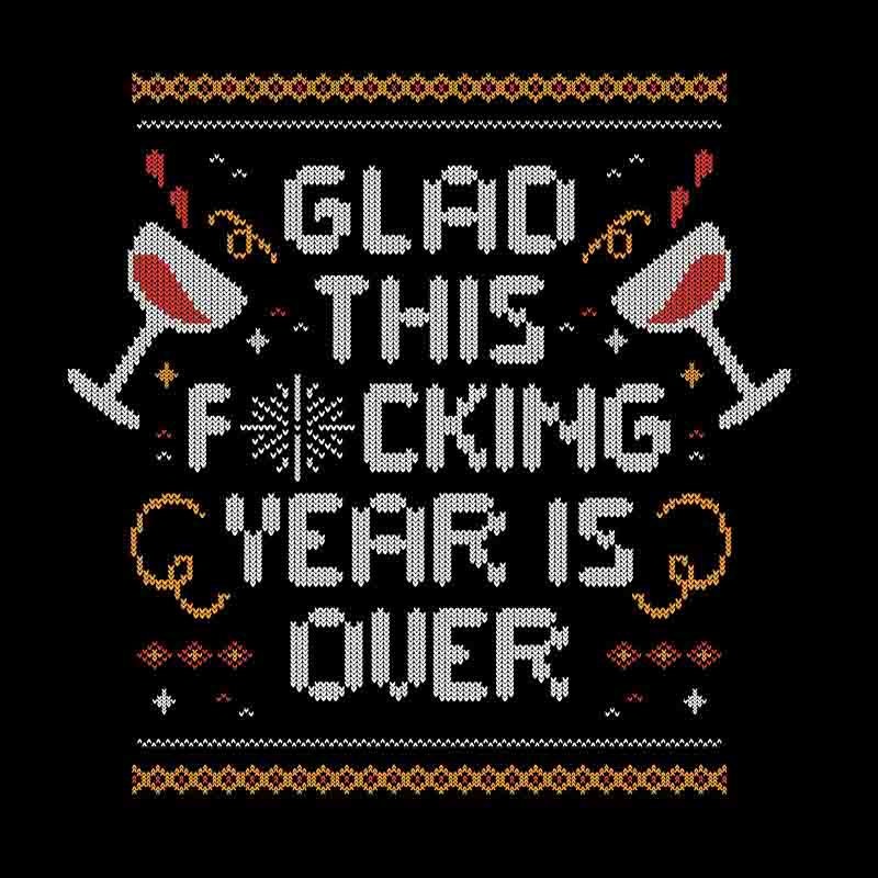 Glad This Fucking Year Is Over