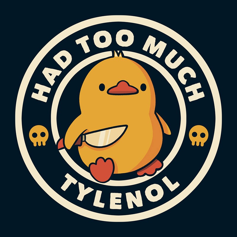 Had Too Much Tylenol Funny Duck