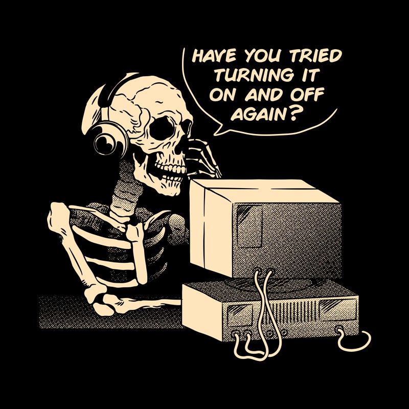 Have You Tried Turning it Off and On Again Skeleton IT Support Call Center