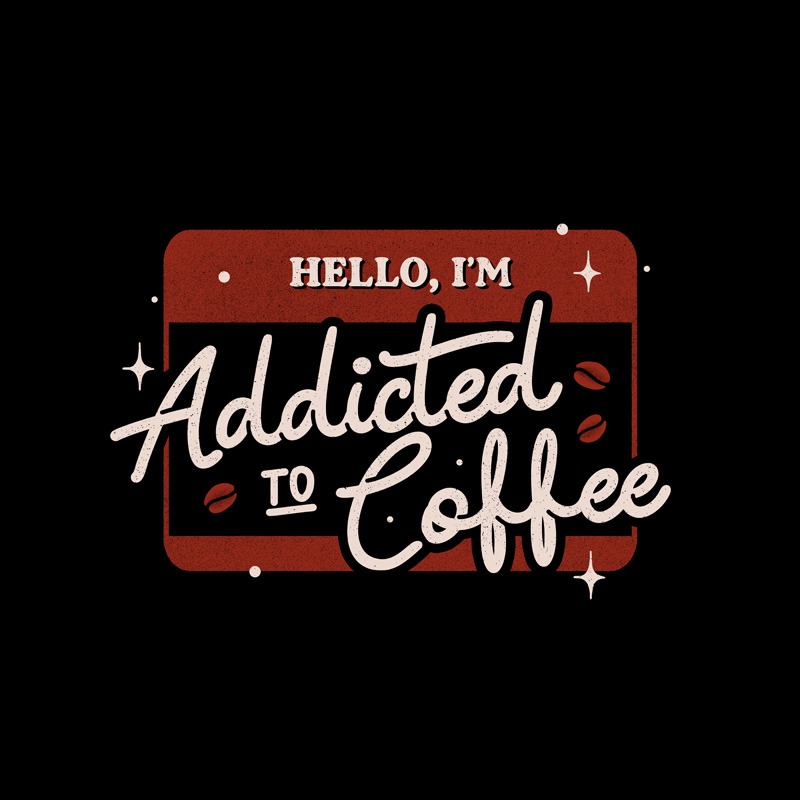 Hello I’m Addicted to Coffee