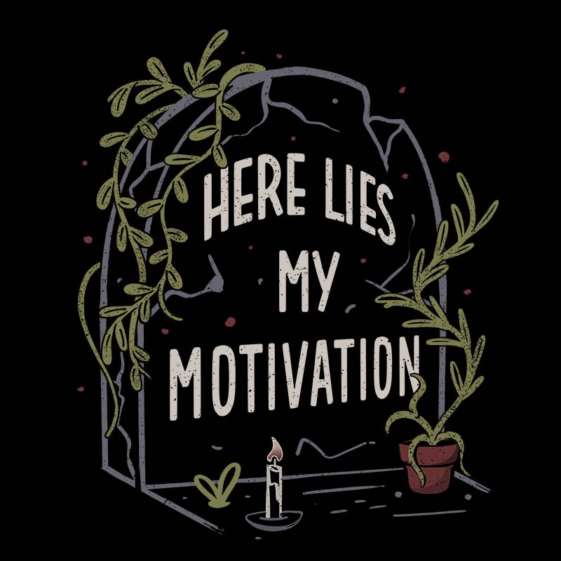 Here Lies My Motivation